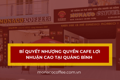 Bí quyết nhượng quyền cafe lợi nhuận cao tại Quảng Bình
