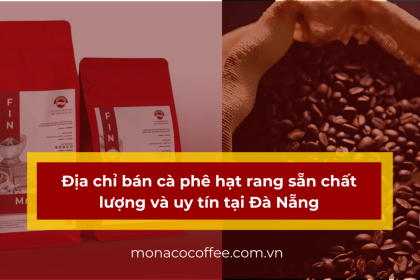 Địa chỉ bán cà phê hạt rang sẵn chất lượng và uy tín tại Đà Nẵng