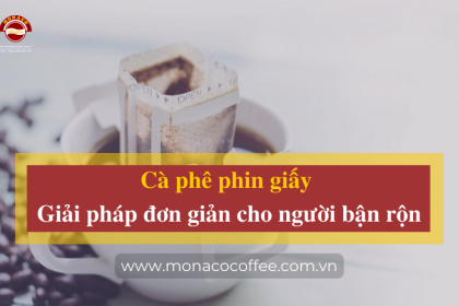 Cà phê phin giấy - Giải pháp đơn giản cho người bận rộn