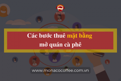 Các bước thuê mặt bằng mở quán cà phê