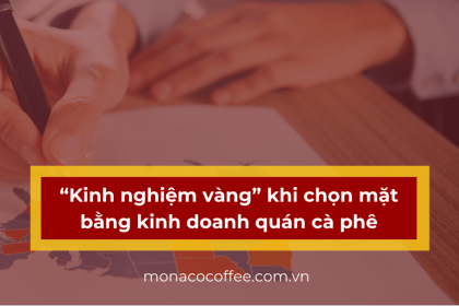 “Kinh nghiệm vàng” khi chọn mặt bằng kinh doanh quán cà phê