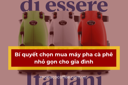 Bí quyết chọn mua máy pha cà phê nhỏ gọn cho gia đình